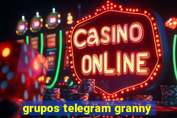 grupos telegram granny